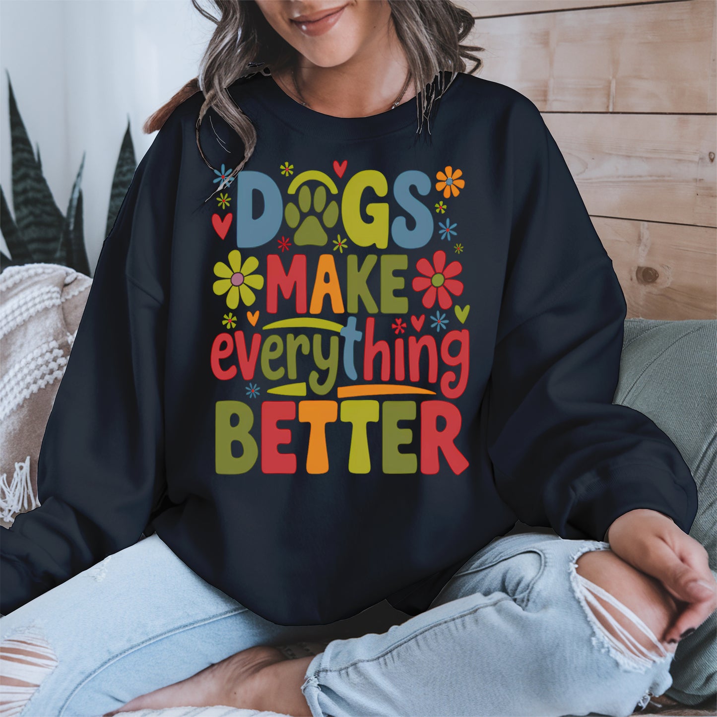 Dogs Make Everything Better Shirt Hoodie Sweatshirt