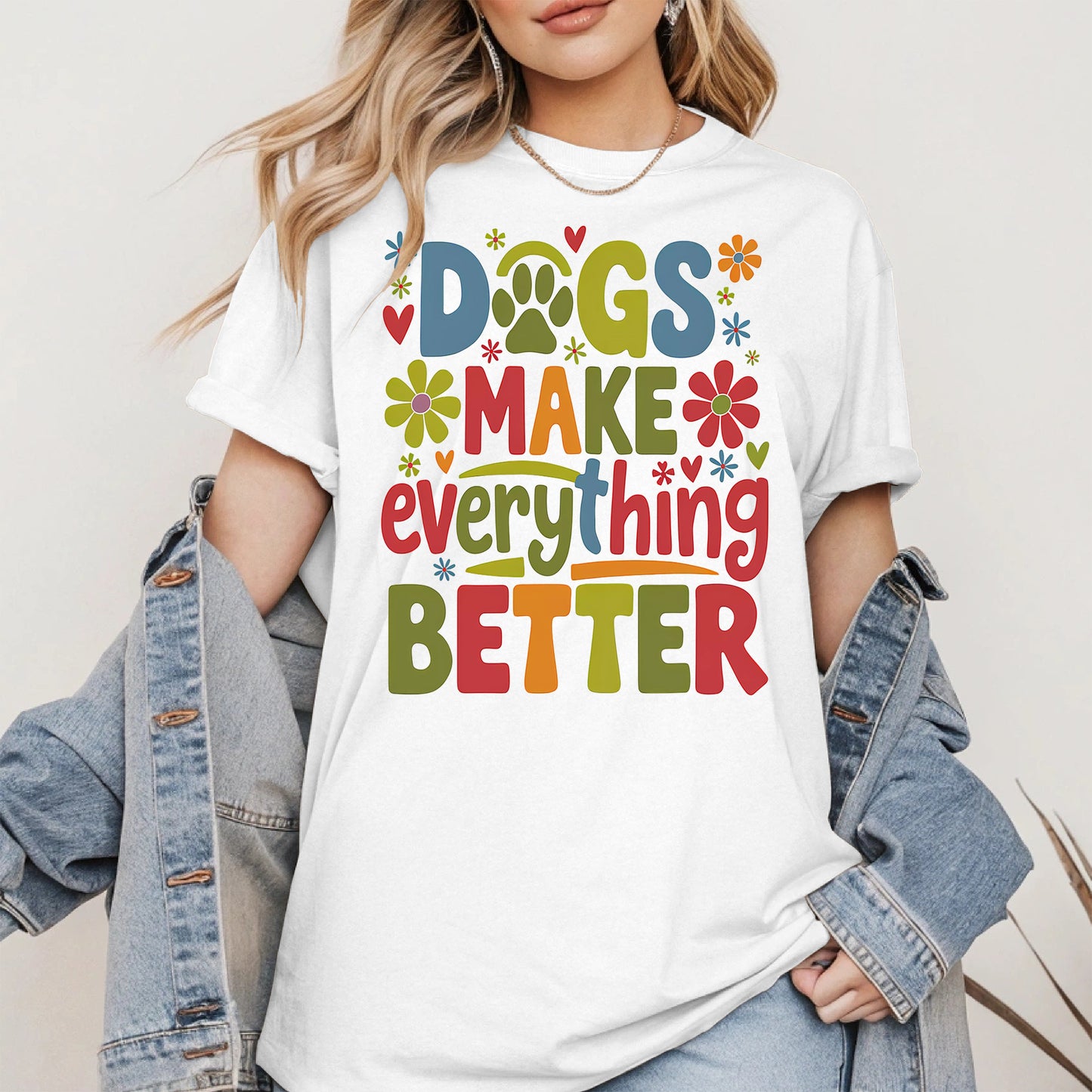 Dogs Make Everything Better Shirt Hoodie Sweatshirt