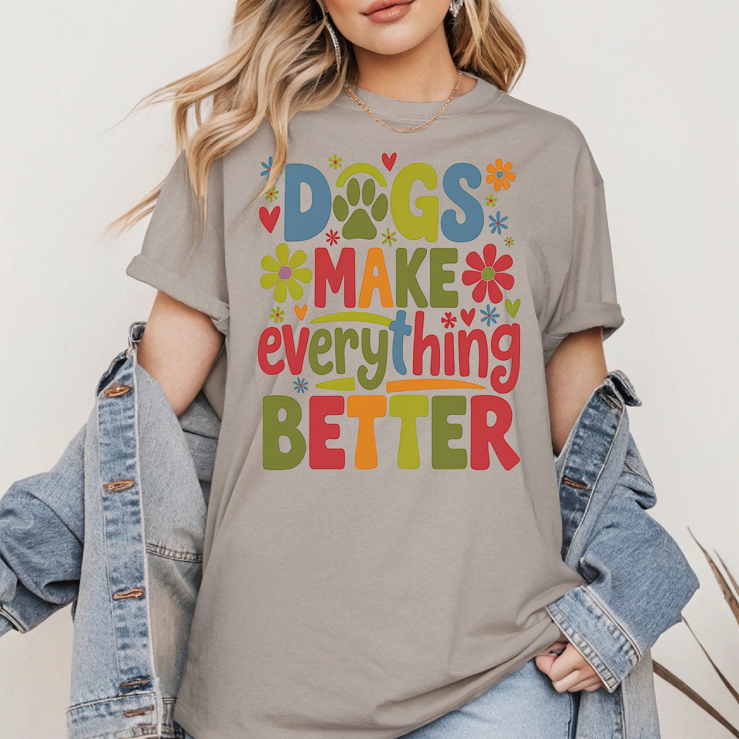 Dogs Make Everything Better Shirt Hoodie Sweatshirt