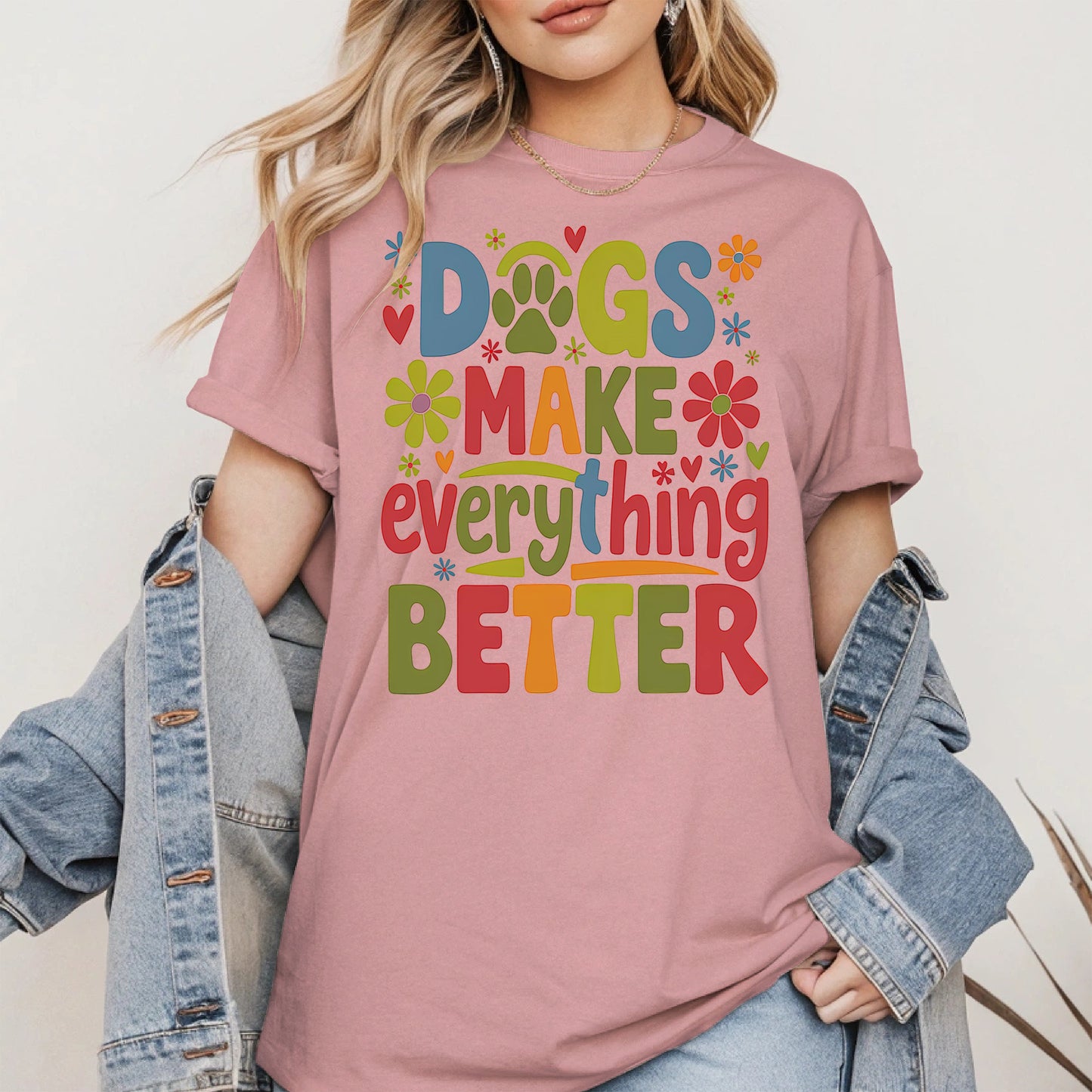 Dogs Make Everything Better Shirt Hoodie Sweatshirt