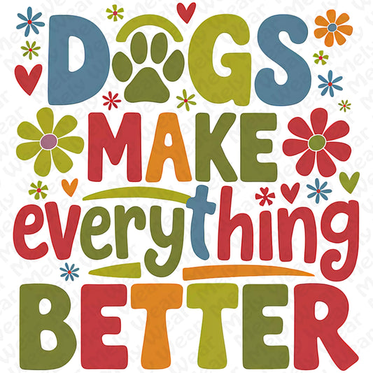Dogs Make Everything Better Shirt Hoodie Sweatshirt