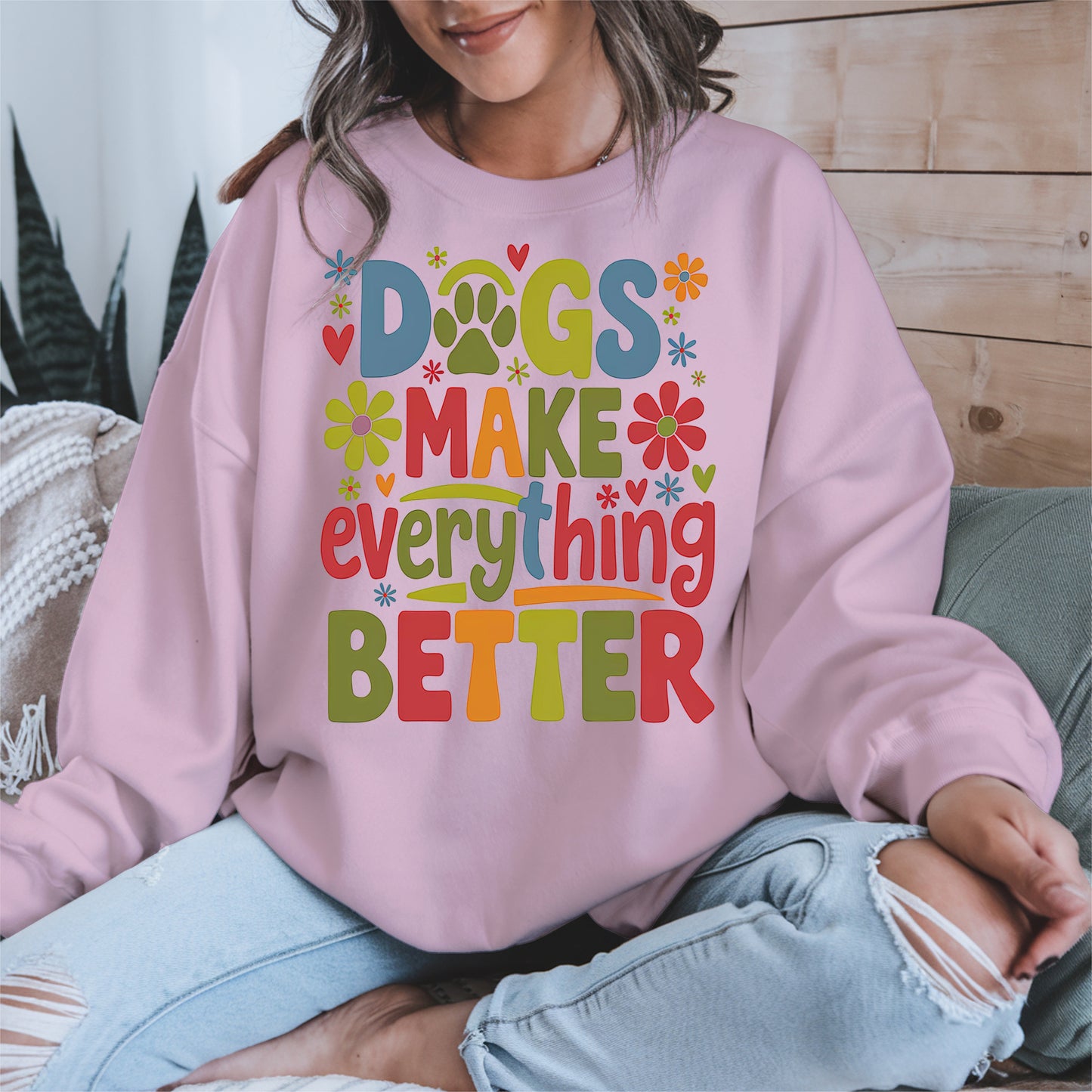 Dogs Make Everything Better Shirt Hoodie Sweatshirt