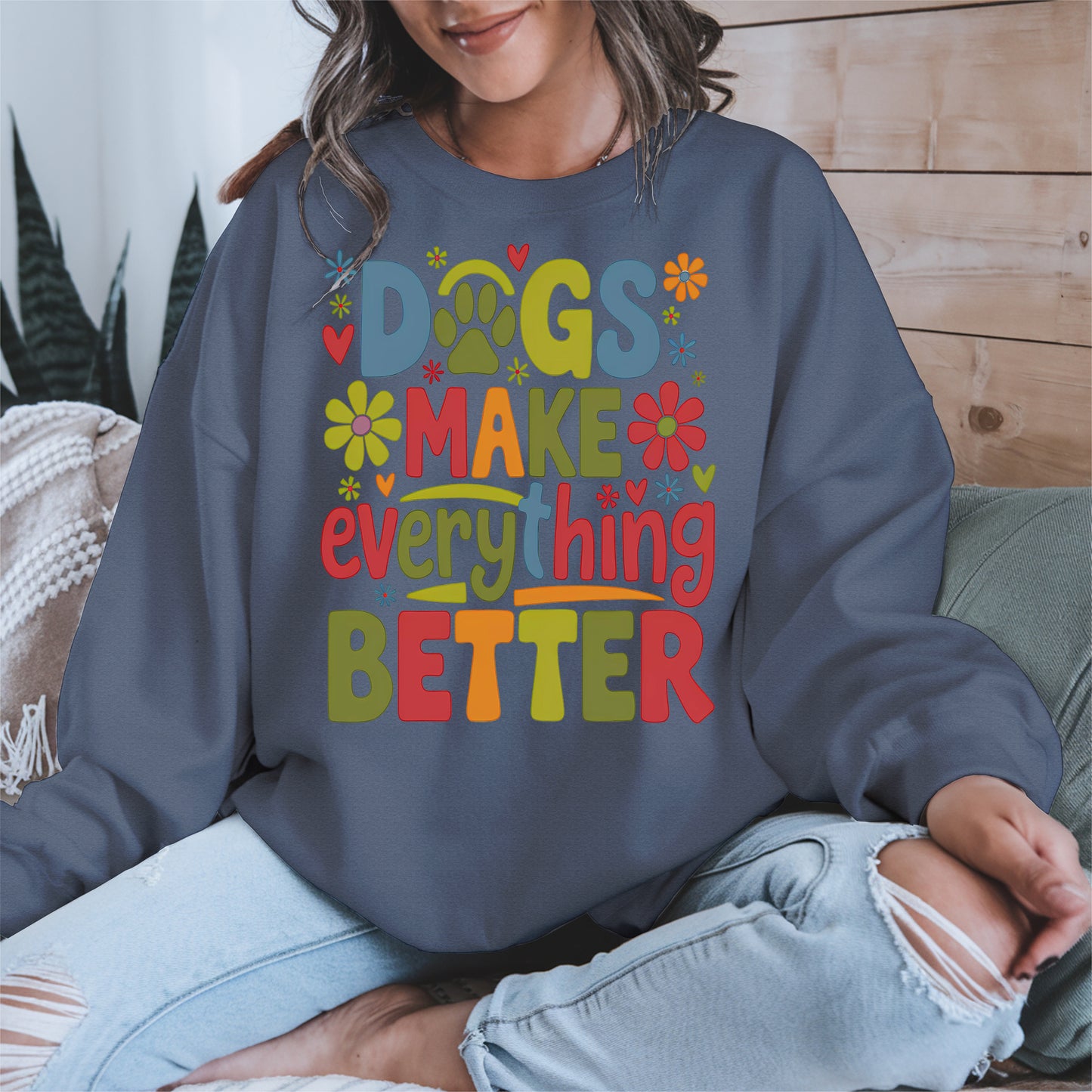 Dogs Make Everything Better Shirt Hoodie Sweatshirt