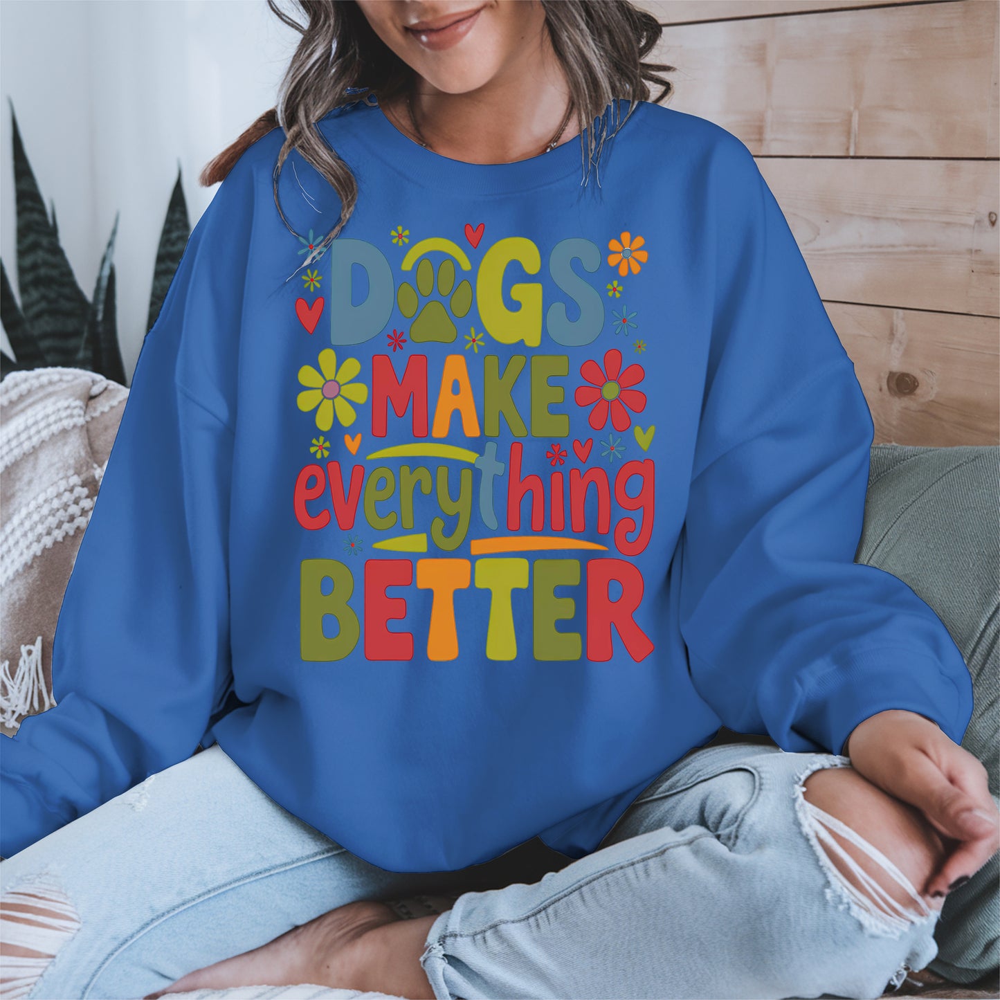 Dogs Make Everything Better Shirt Hoodie Sweatshirt