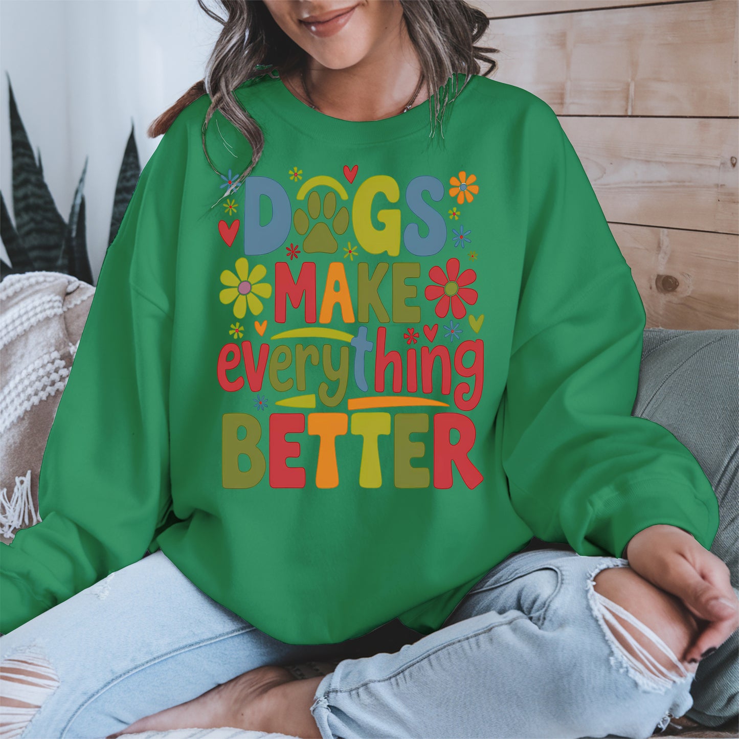 Dogs Make Everything Better Shirt Hoodie Sweatshirt