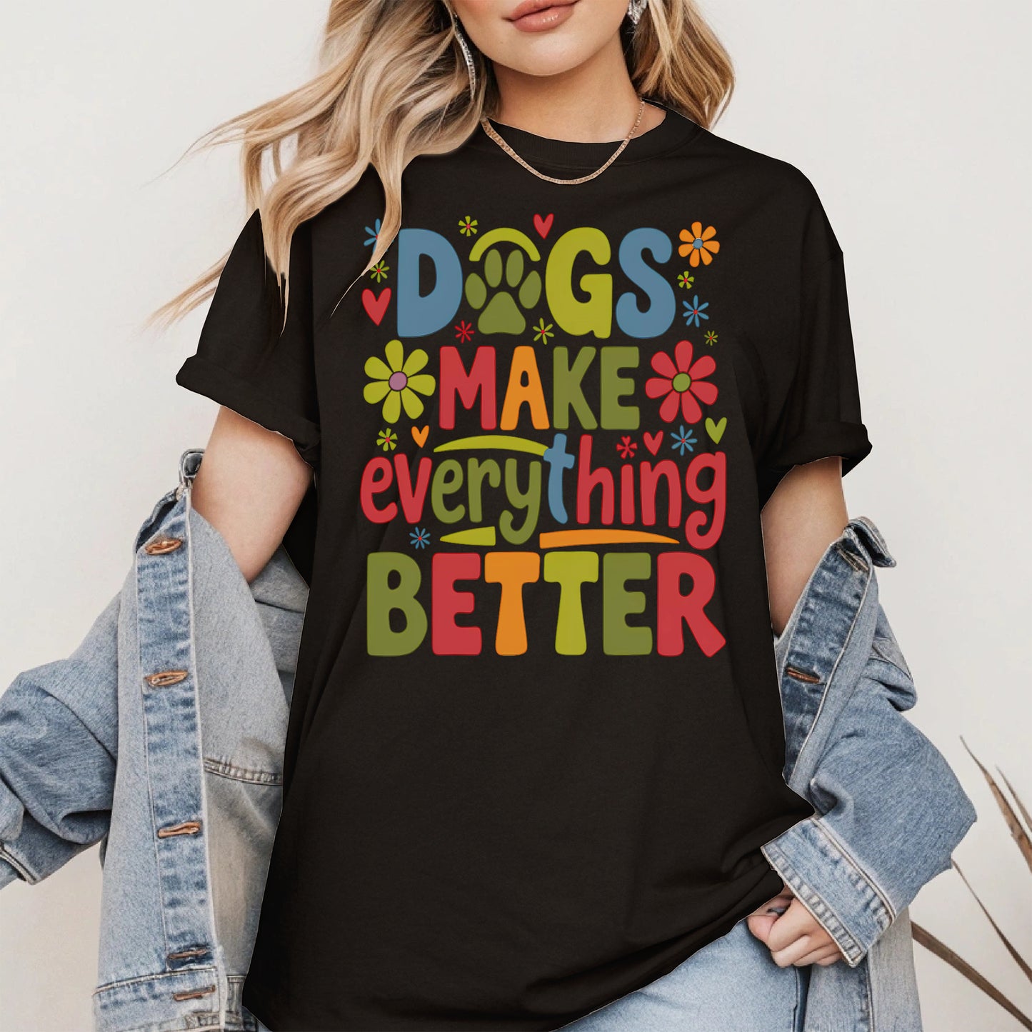Dogs Make Everything Better Shirt Hoodie Sweatshirt